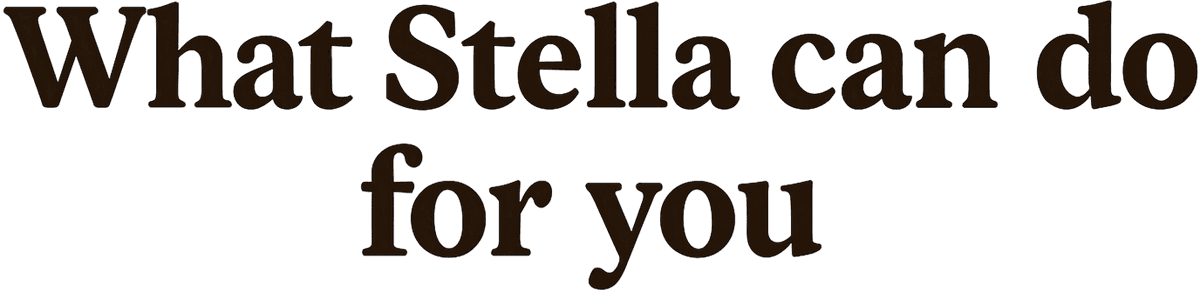 What Stella can do for you